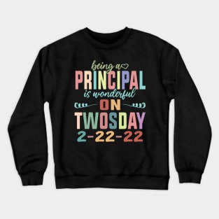 Being A Principal Is Wonderful On Twosday 2-22-22 February 2nd 2022 Crewneck Sweatshirt